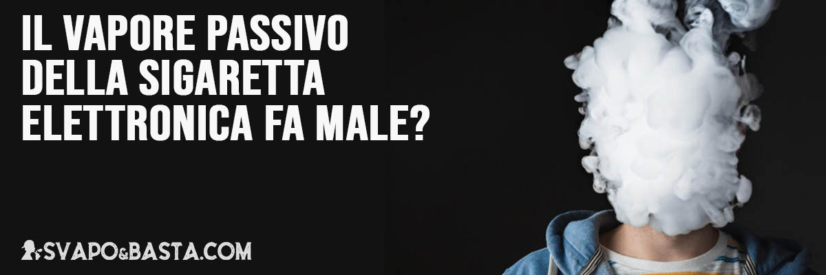 vapore passivo sigaretta elettronica